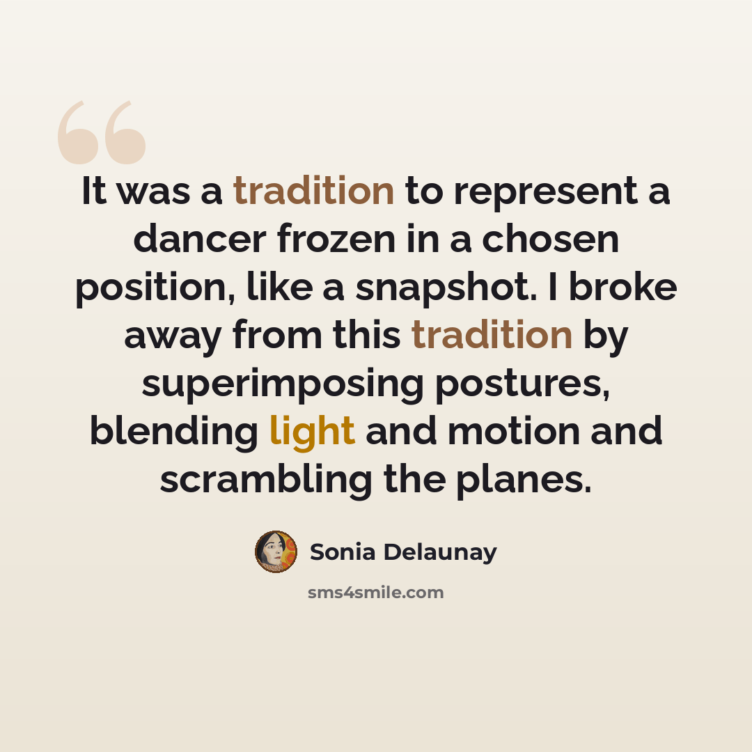 “It was a tradition to represent a dancer frozen in a chosen position, like a snapshot. I broke away from this tradition by superimposing postures, blending light and motion and scrambling the planes.” quote by Sonia Delaunay