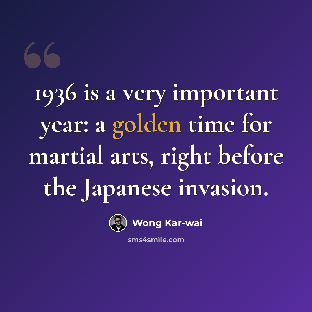 “1936 is a very important year: a golden time for martial arts, right before the Japanese invasion.” quote by Wong Kar-wai