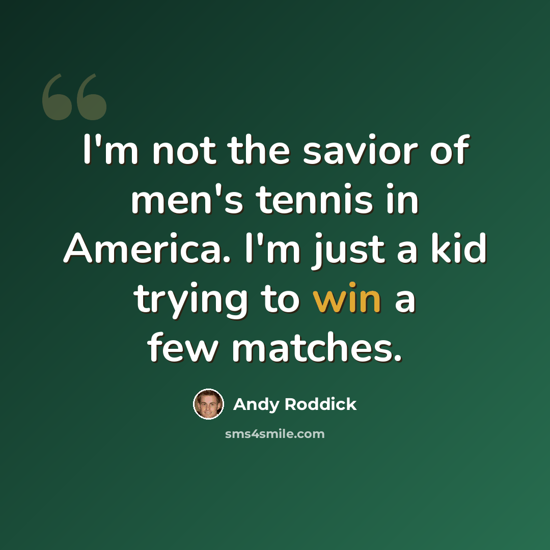 “I'm not the savior of men's tennis in America. I'm just a kid trying to win a few matches.” quote by Andy Roddick