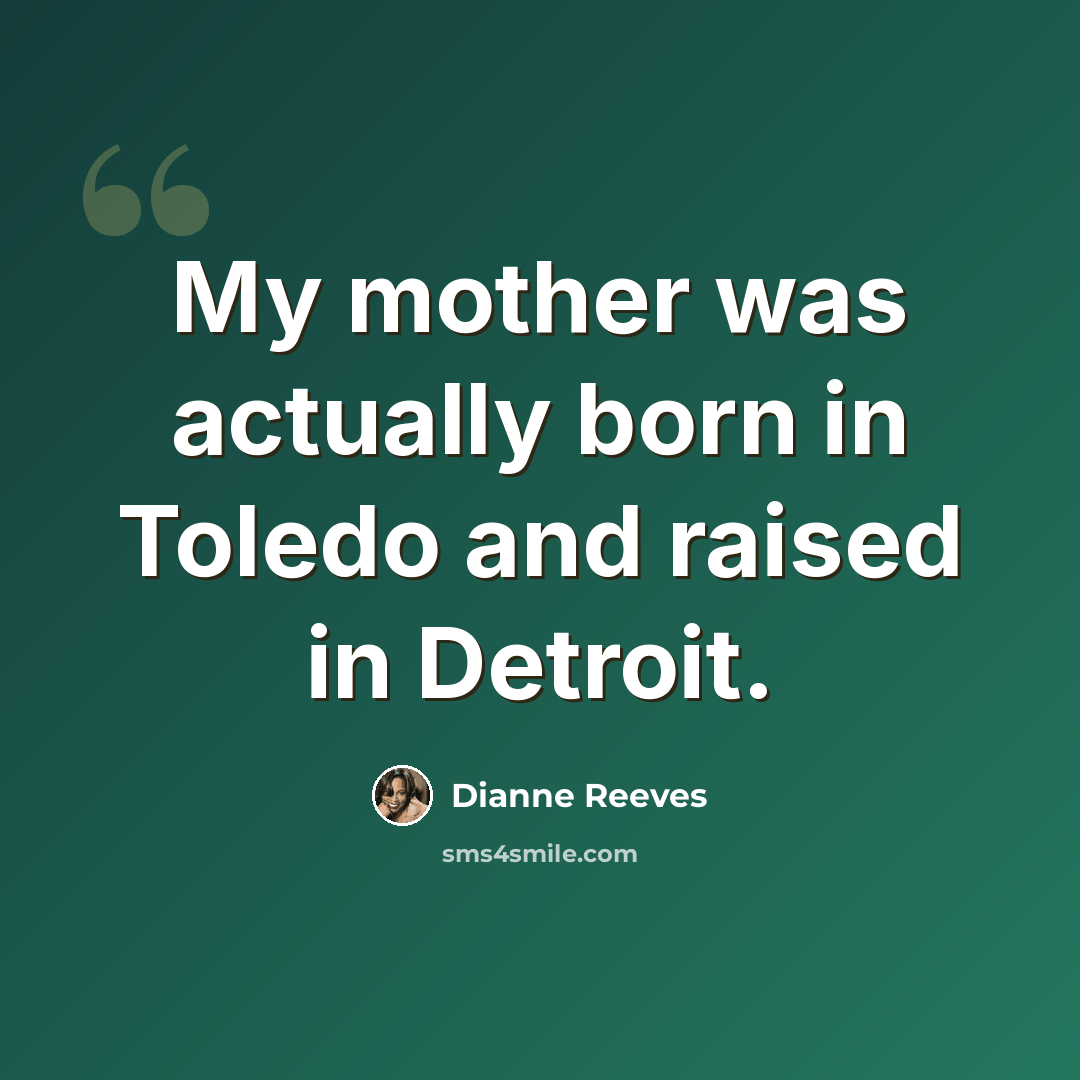 “My mother was actually born in Toledo and raised in Detroit.” quote by Dianne Reeves