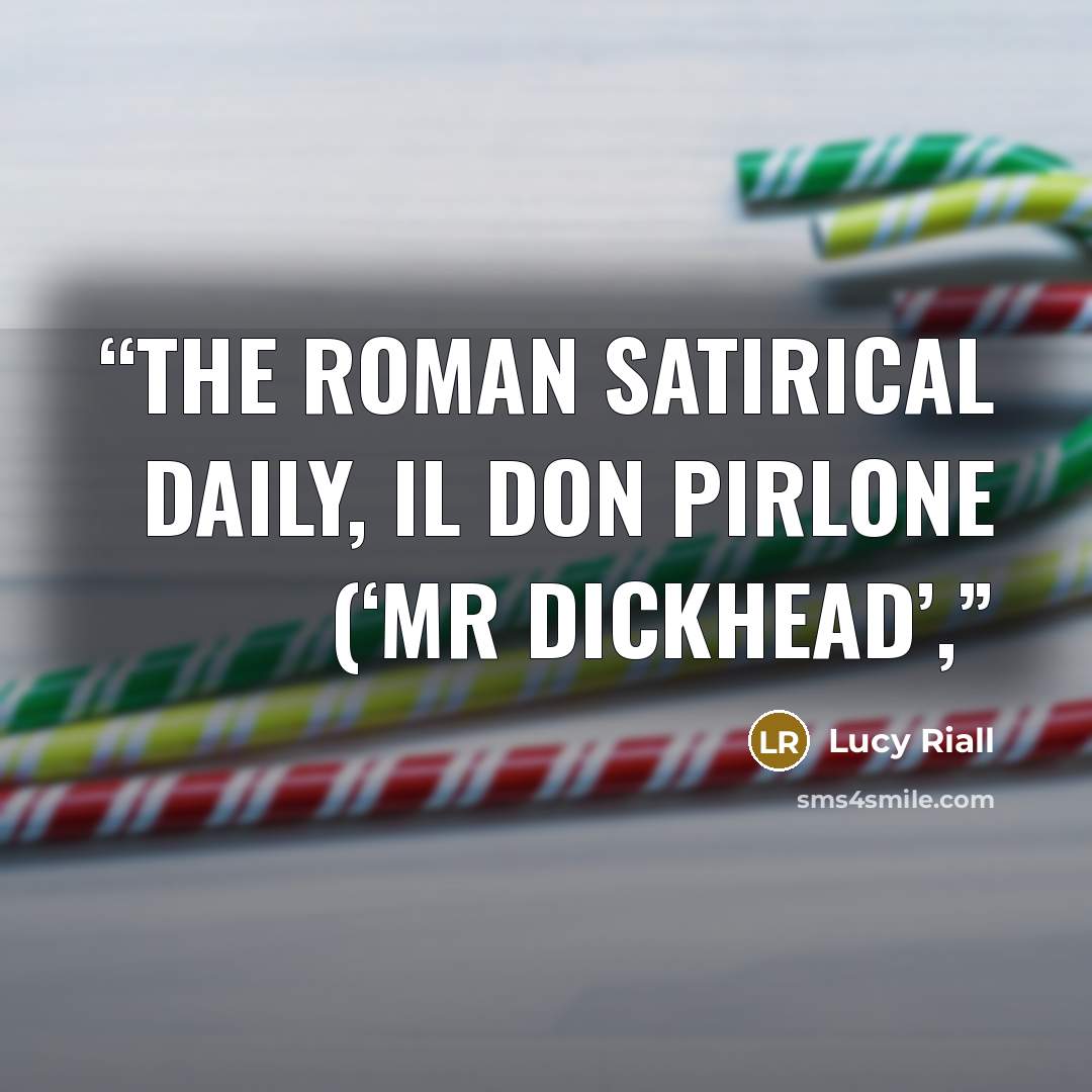 “the Roman satirical daily, Il Don Pirlone (‘Mr Dickhead’,” quote by Lucy Riall