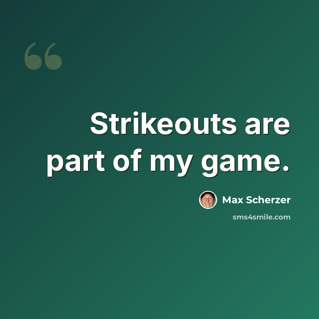 “Strikeouts are part of my game.” quote by Max Scherzer