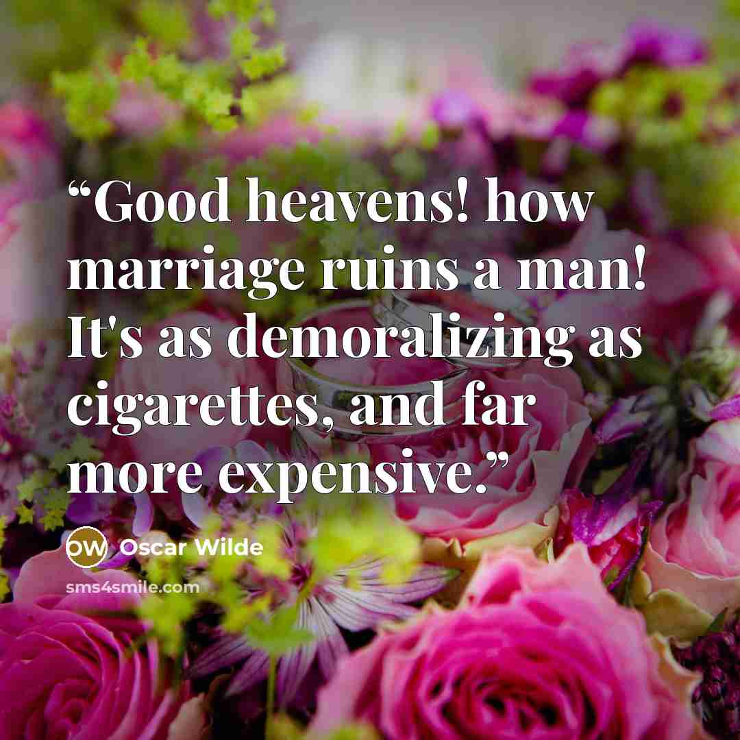 “Good heavens! how marriage ruins a man! It's as demoralizing as cigarettes, and far more expensive.” quote by Oscar Wilde