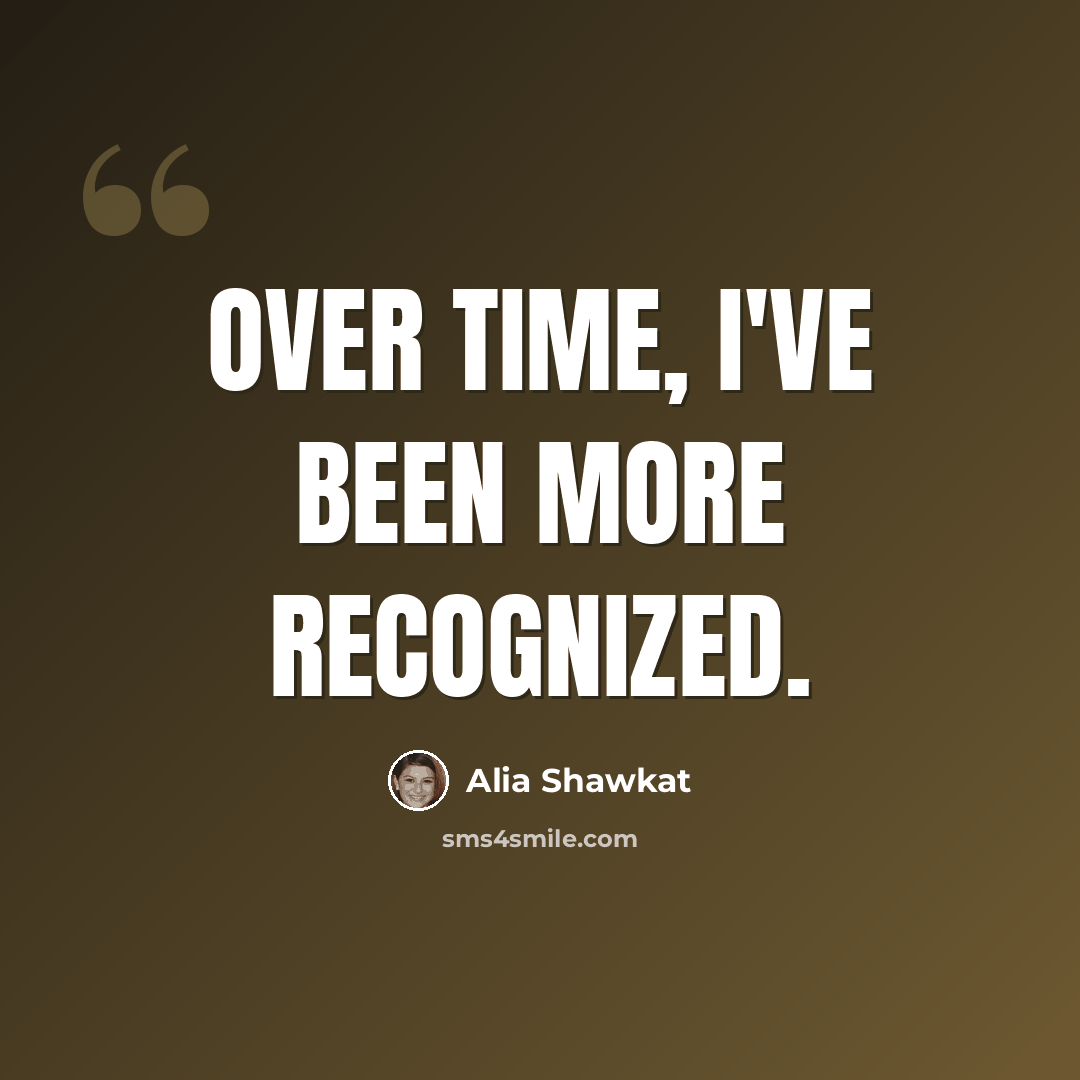“Over time, I've been more recognized.” quote by Alia Shawkat