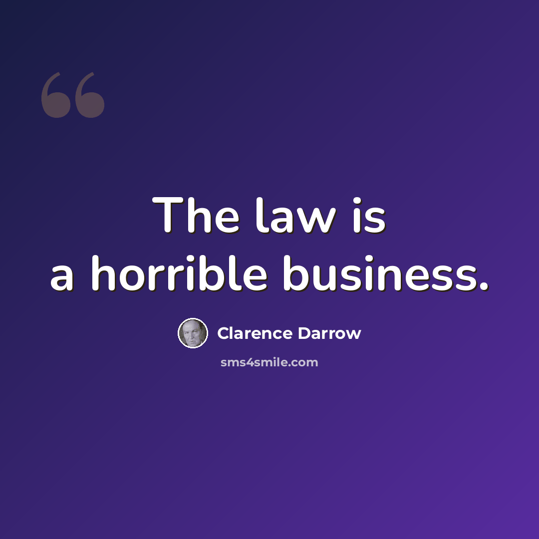 “The law is a horrible business.” quote by Clarence Darrow
