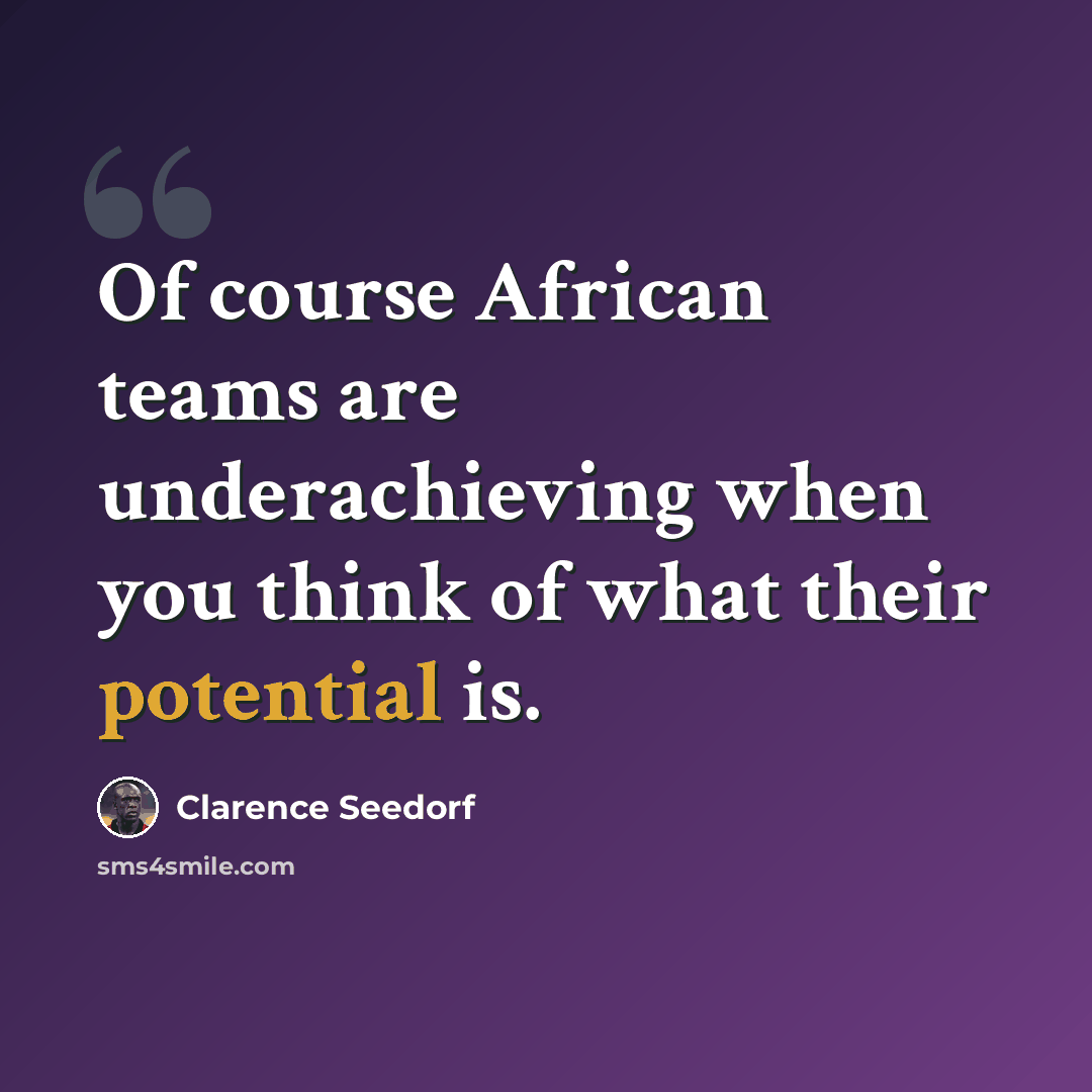 “Of course African teams are underachieving when you think of what their potential is.” quote by Clarence Seedorf