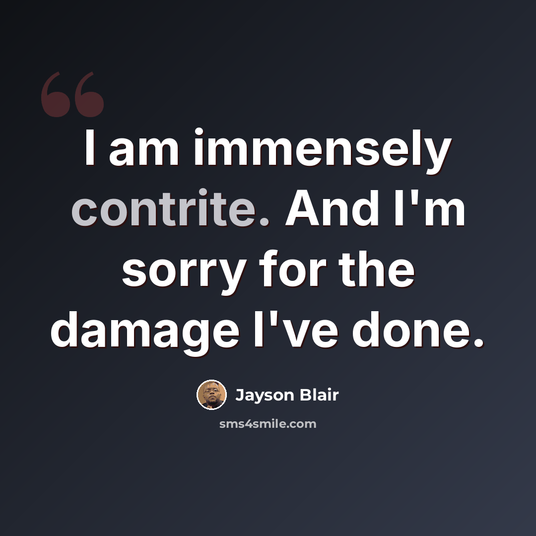 “I am immensely contrite. And I'm sorry for the damage I've done.” quote by Jayson Blair