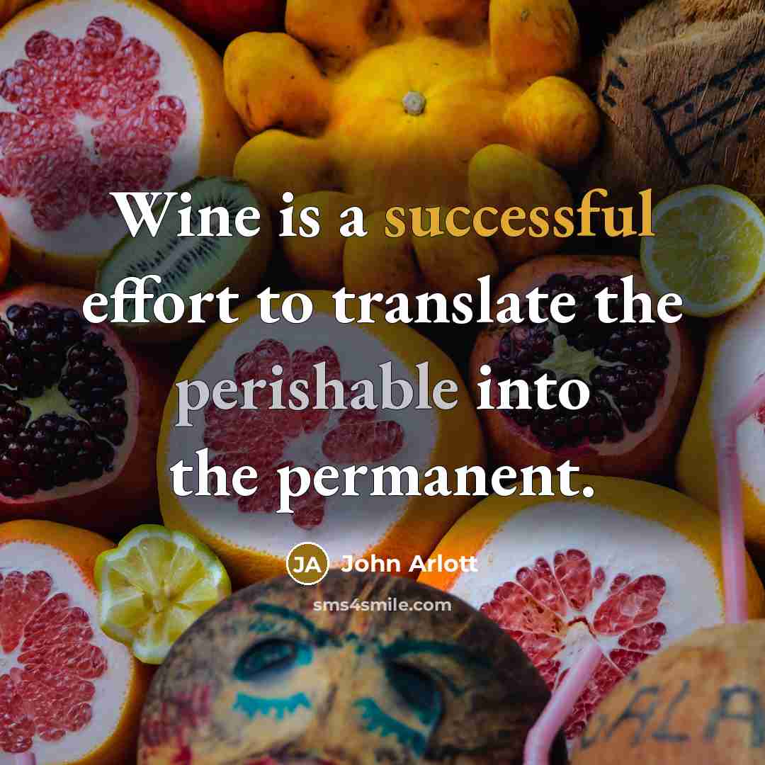 “Wine is a successful effort to translate the perishable into the permanent.” quote by John Arlott