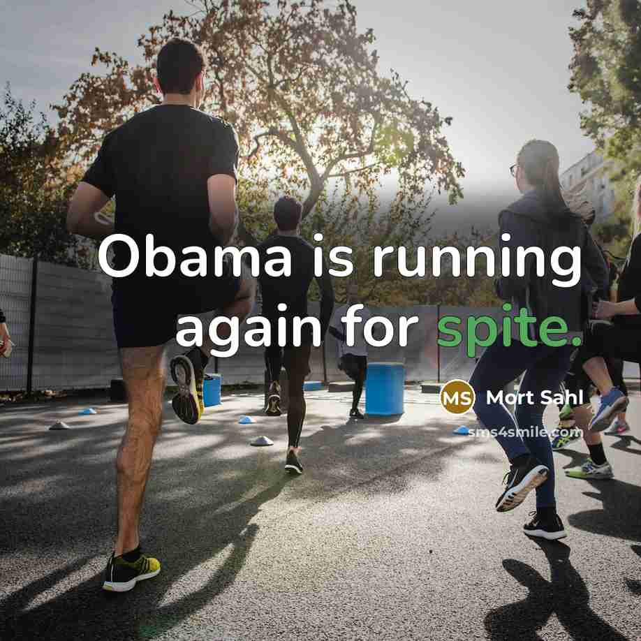 “Obama is running again for spite.” quote by Mort Sahl