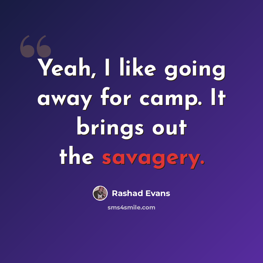 “Yeah, I like going away for camp. It brings out the savagery.” quote by Rashad Evans