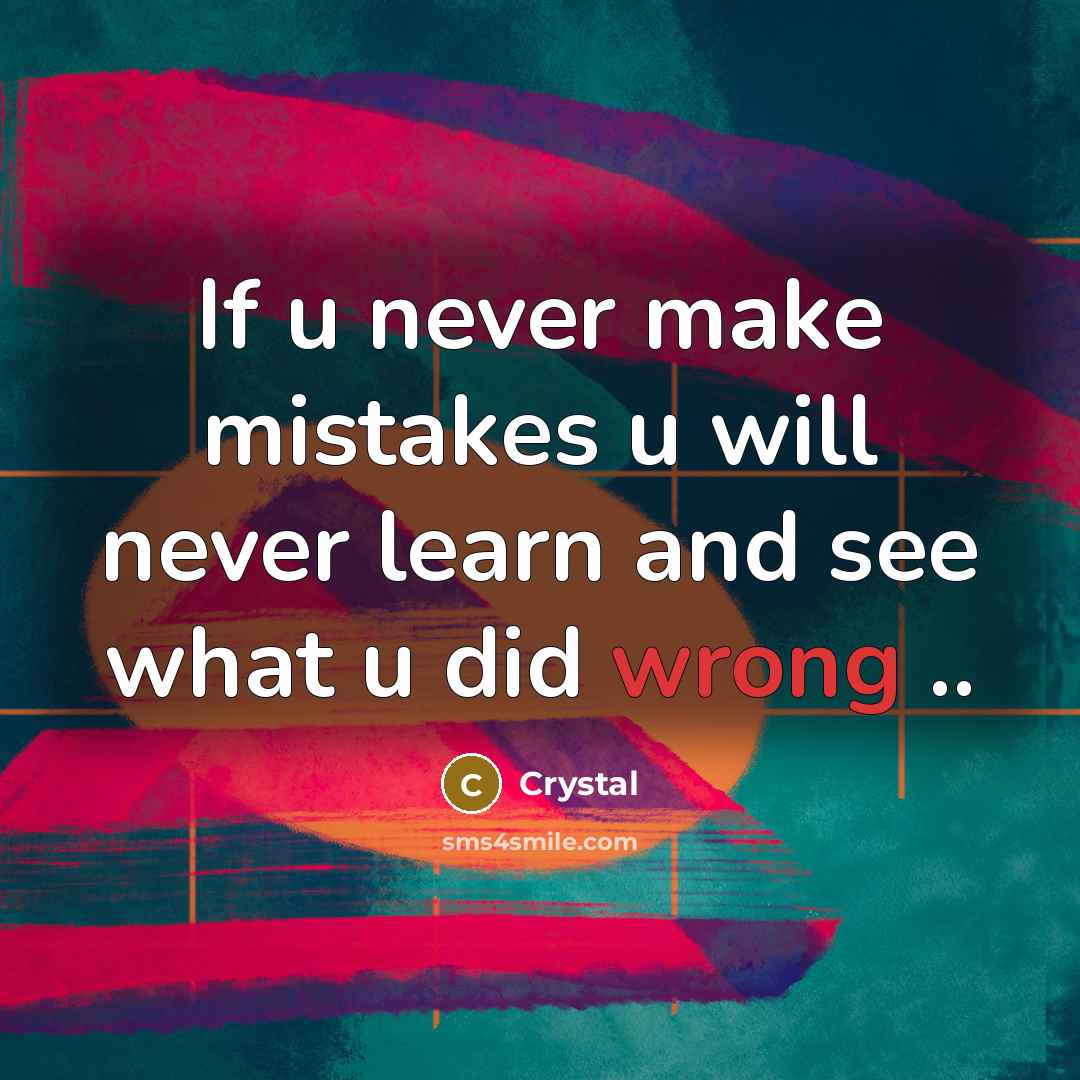 “If u never make mistakes u will never learn and see what u did wrong ..” quote by Crystal