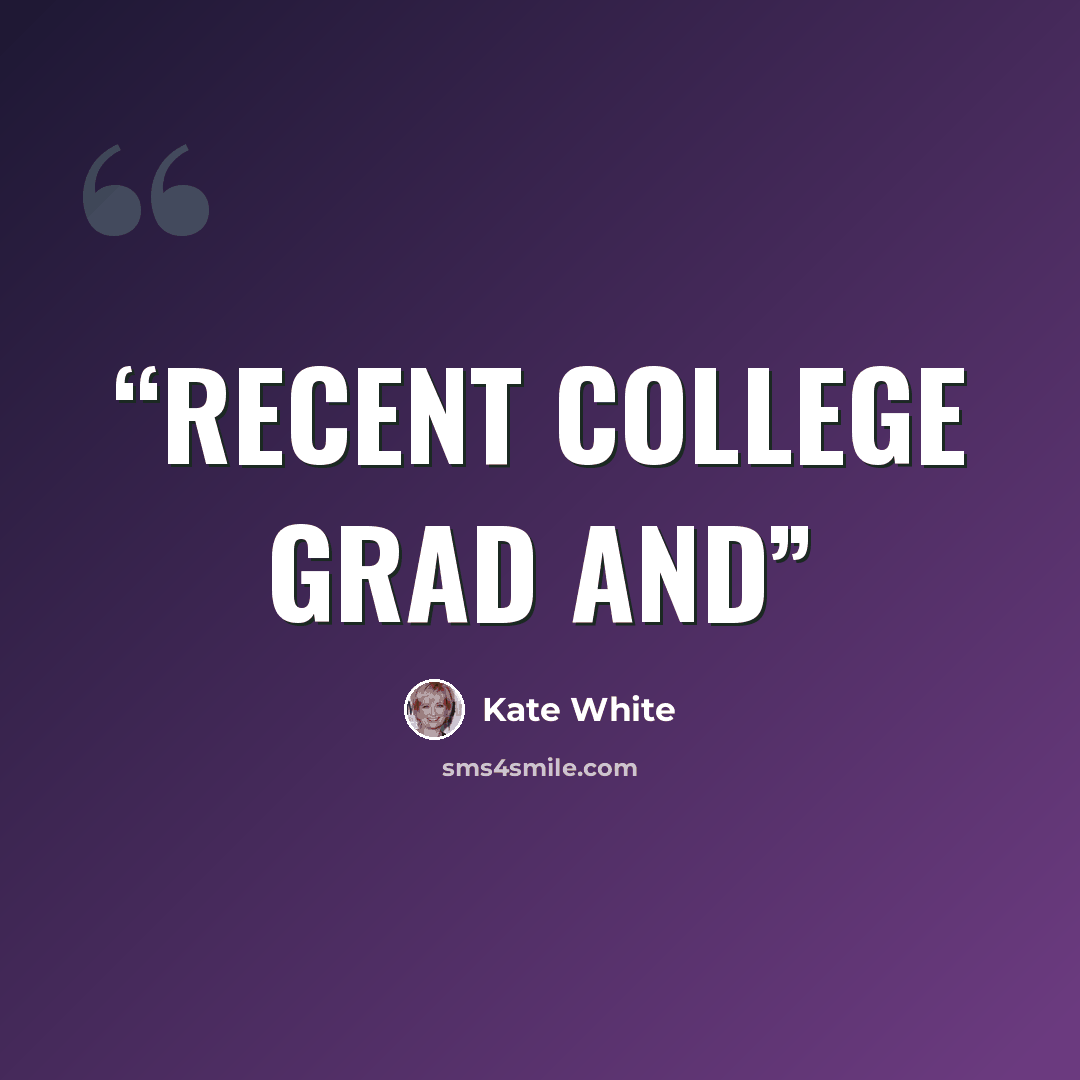 “recent college grad and” quote by Kate White