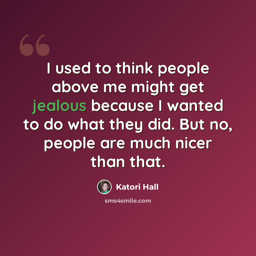 “I used to think people above me might get jealous because I wanted to do what they did. But no, people are much nicer than that.” quote by Katori Hall