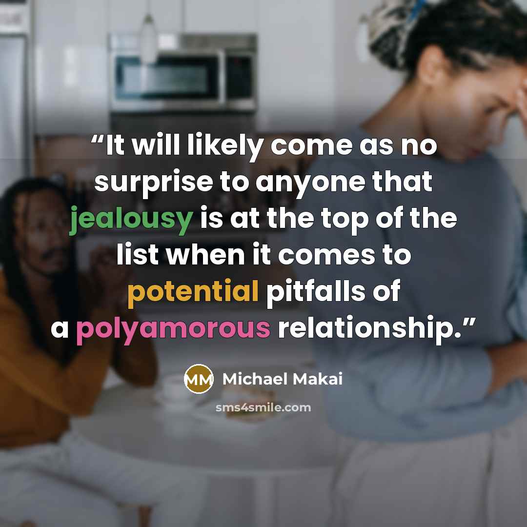 “It will likely come as no surprise to anyone that jealousy is at the top of the list when it comes to potential pitfalls of a polyamorous relationship.” quote by Michael Makai