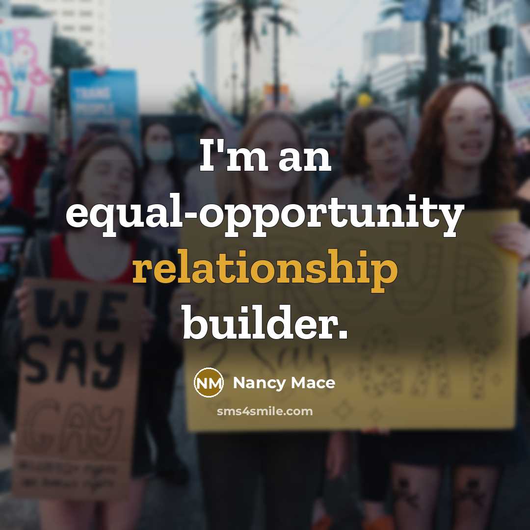 “I'm an equal-opportunity relationship builder.” quote by Nancy Mace