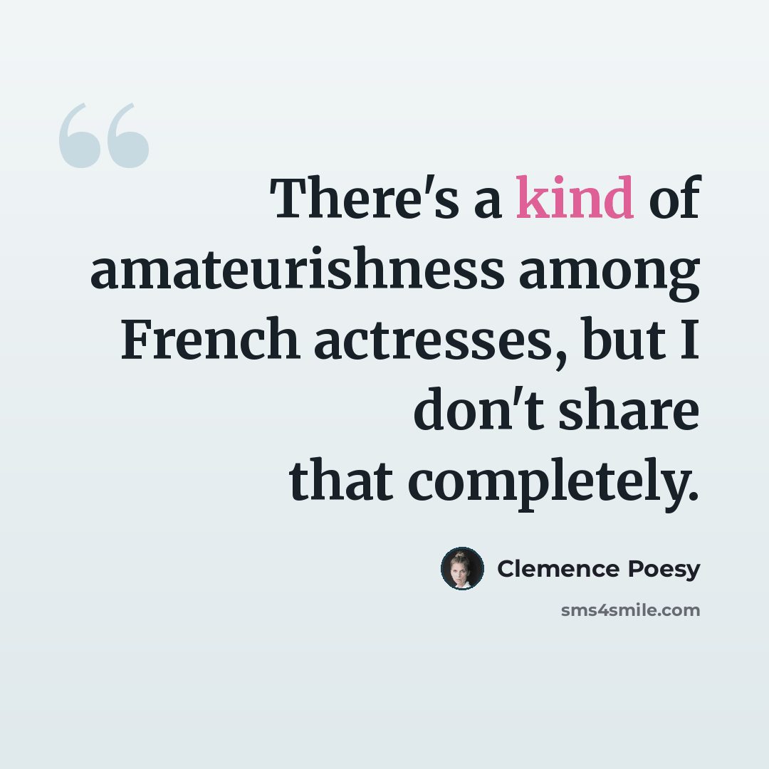 “There's a kind of amateurishness among French actresses, but I don't share that completely.” quote by Clemence Poesy
