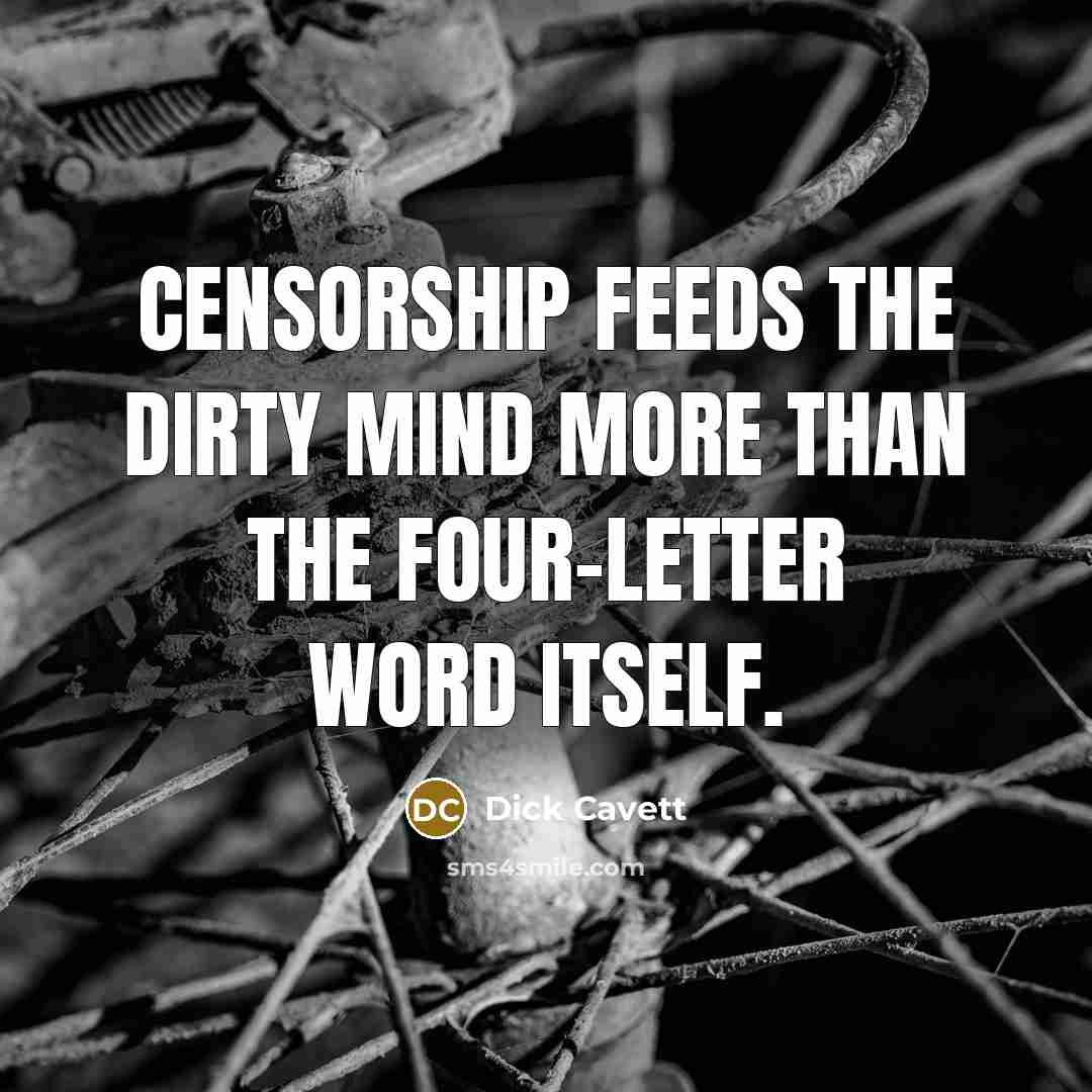 “Censorship feeds the dirty mind more than the four-letter word itself.” quote by Dick Cavett
