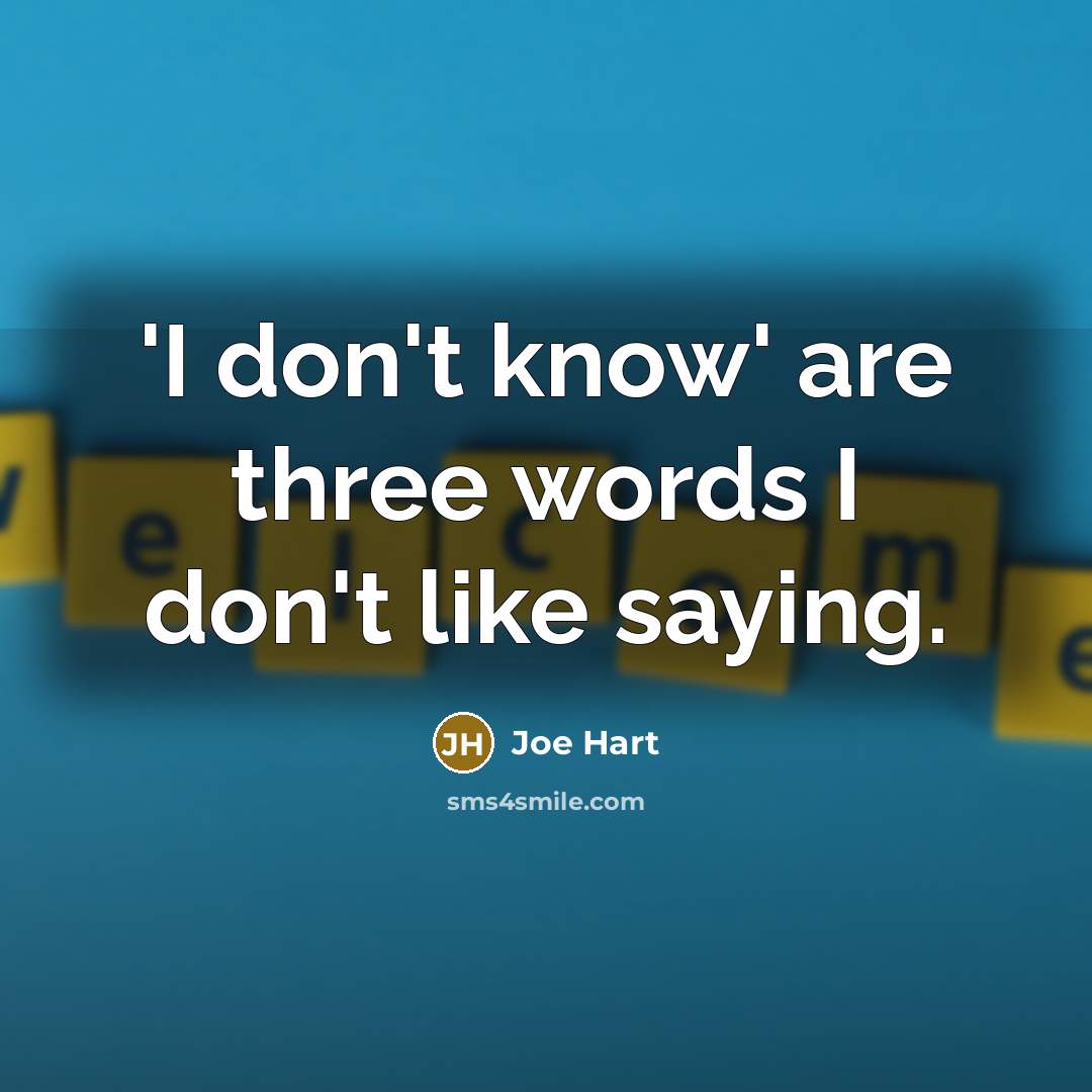 “'I don't know' are three words I don't like saying.” quote by Joe Hart