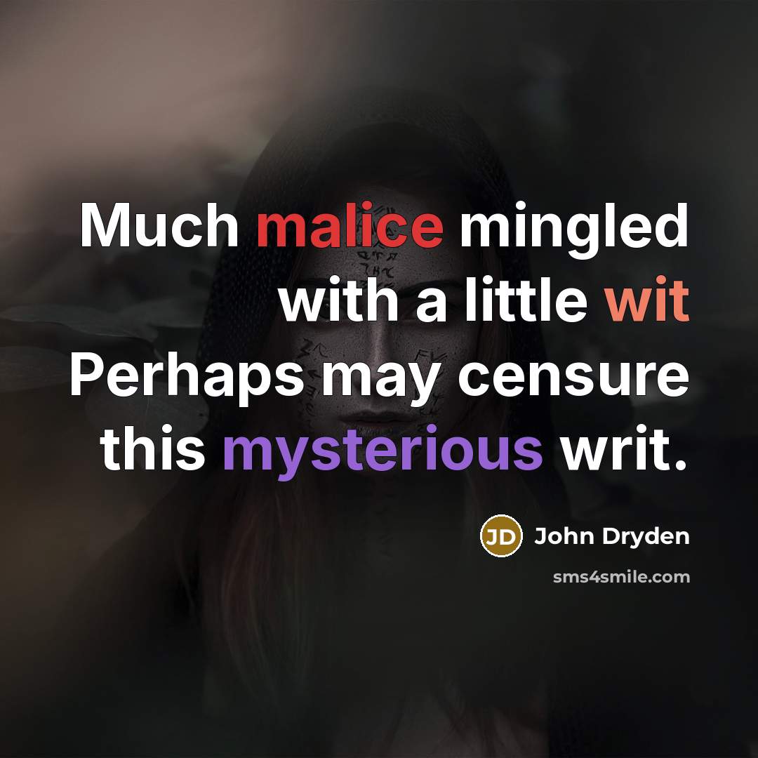 “Much malice mingled with a little wit Perhaps may censure this mysterious writ.” quote by John Dryden