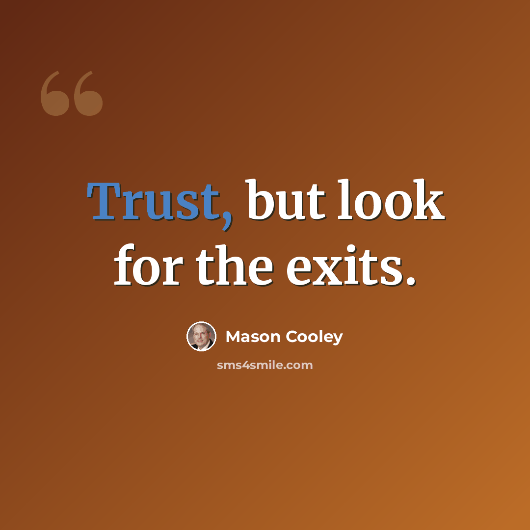“Trust, but look for the exits.” quote by Mason Cooley