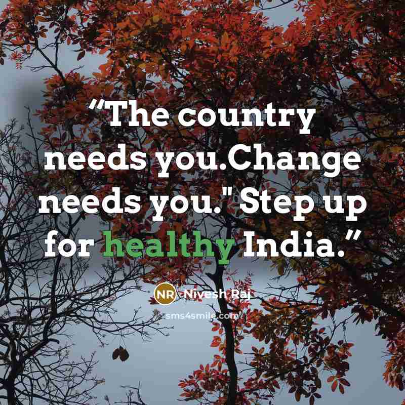 “The country needs you.Change needs you." Step up for healthy India.” quote by Nivesh Raj
