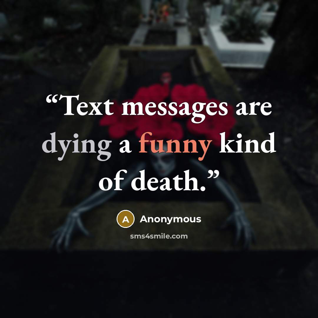 “Text messages are dying a funny kind of death.” quote by Anonymous