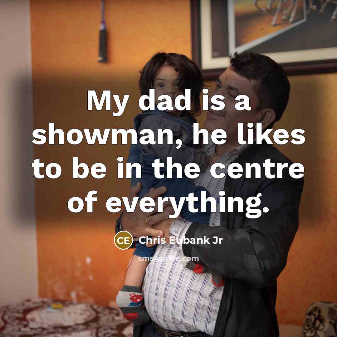 “My dad is a showman, he likes to be in the centre of everything.” quote by Chris Eubank Jr