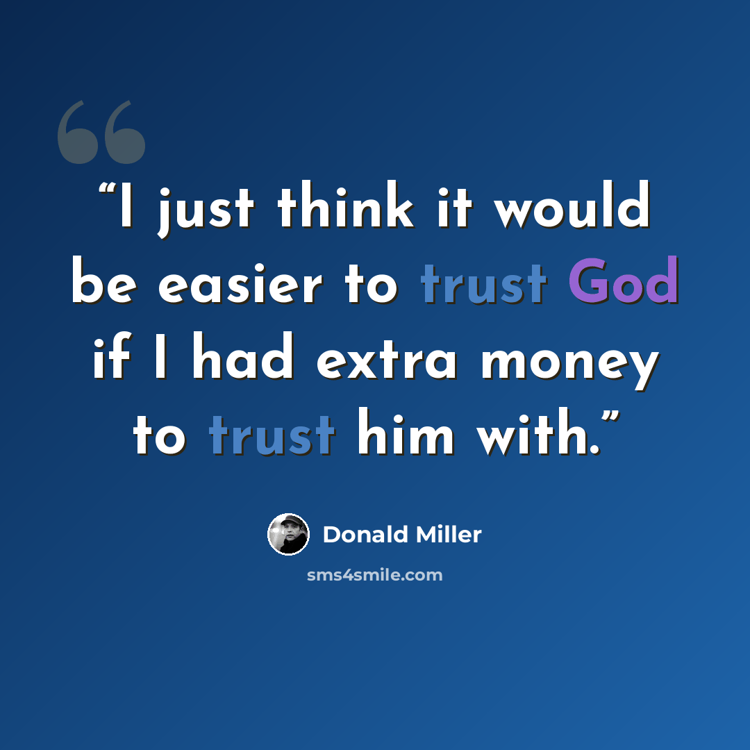 “I just think it would be easier to trust God if I had extra money to trust him with.” quote by Donald Miller