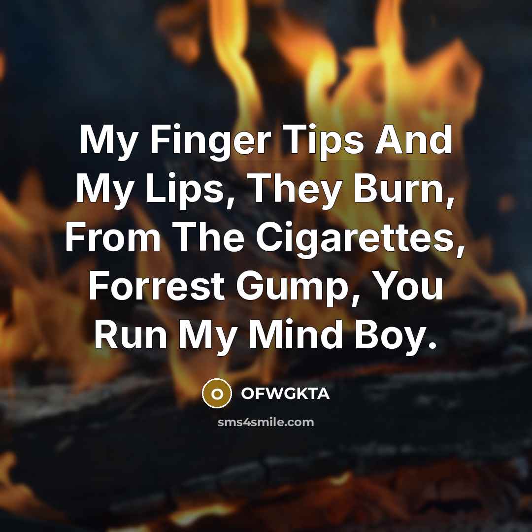“My Finger Tips And My Lips, They Burn, From The Cigarettes, Forrest Gump, You Run My Mind Boy.” quote by OFWGKTA