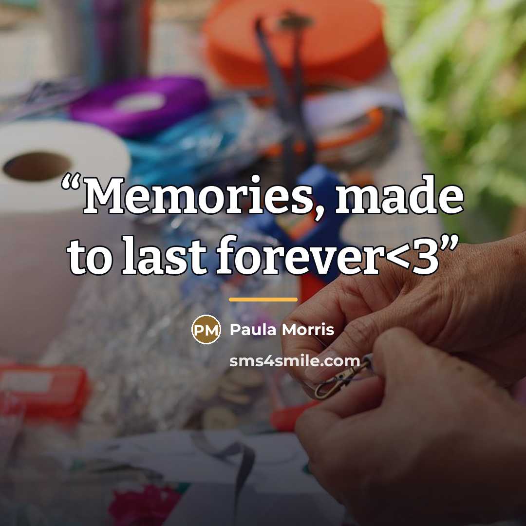 ““Memories, made to last forever” quote by Paula Morris