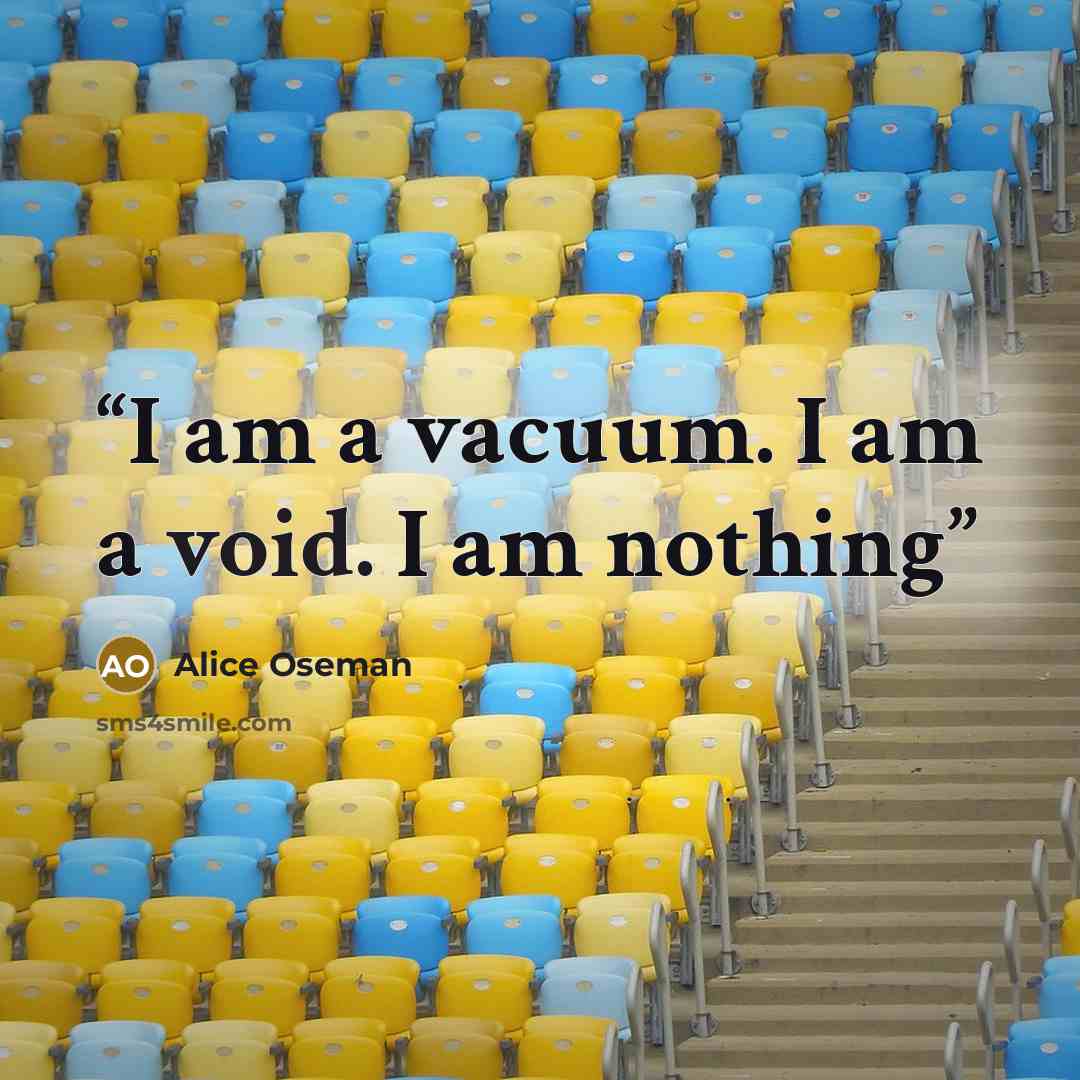 “I am a vacuum. I am a void. I am nothing” quote by Alice Oseman
