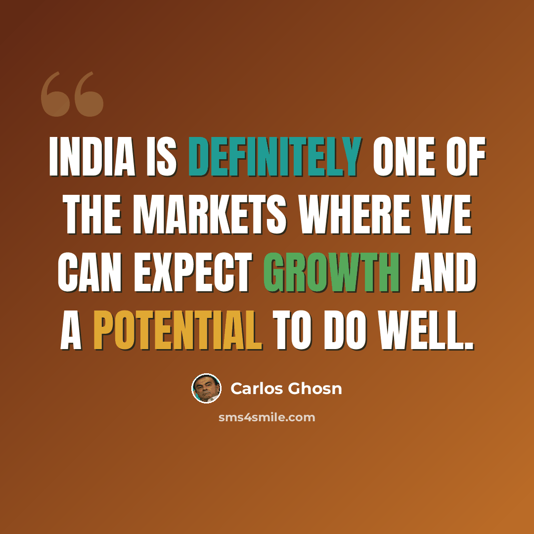“India is definitely one of the markets where we can expect growth and a potential to do well.” quote by Carlos Ghosn