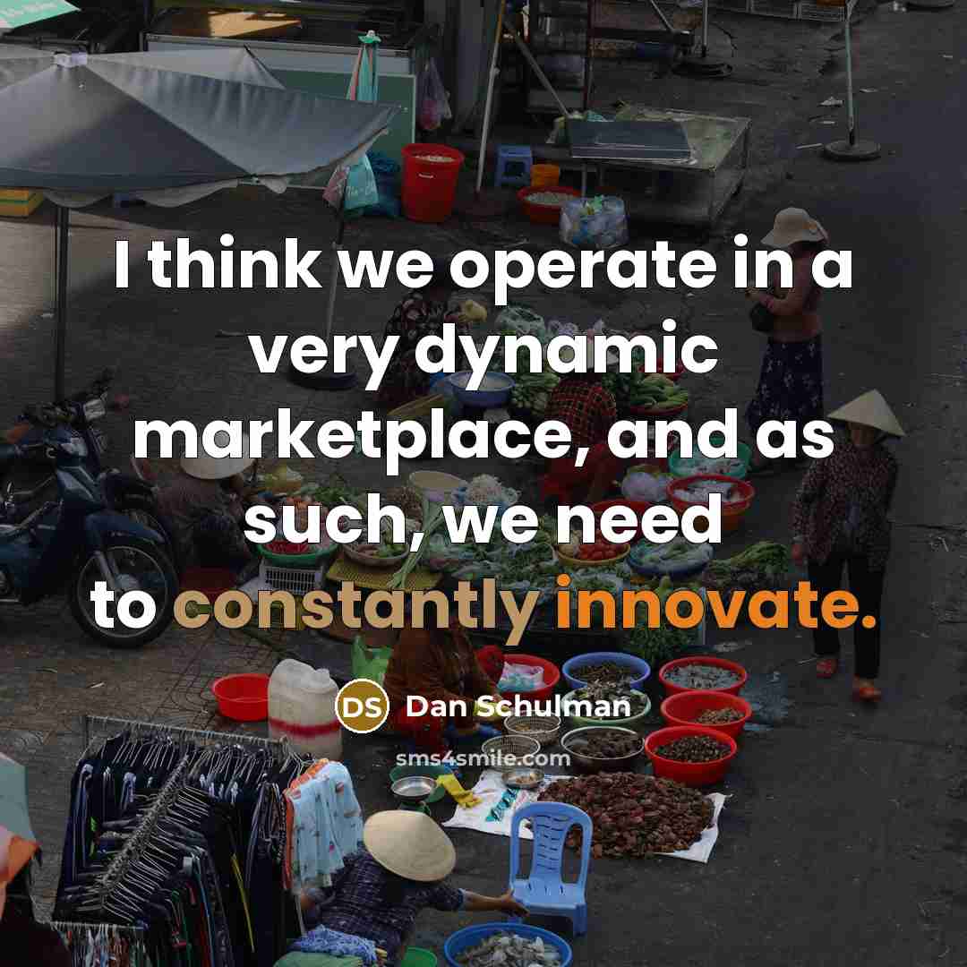 “I think we operate in a very dynamic marketplace, and as such, we need to constantly innovate.” quote by Dan Schulman