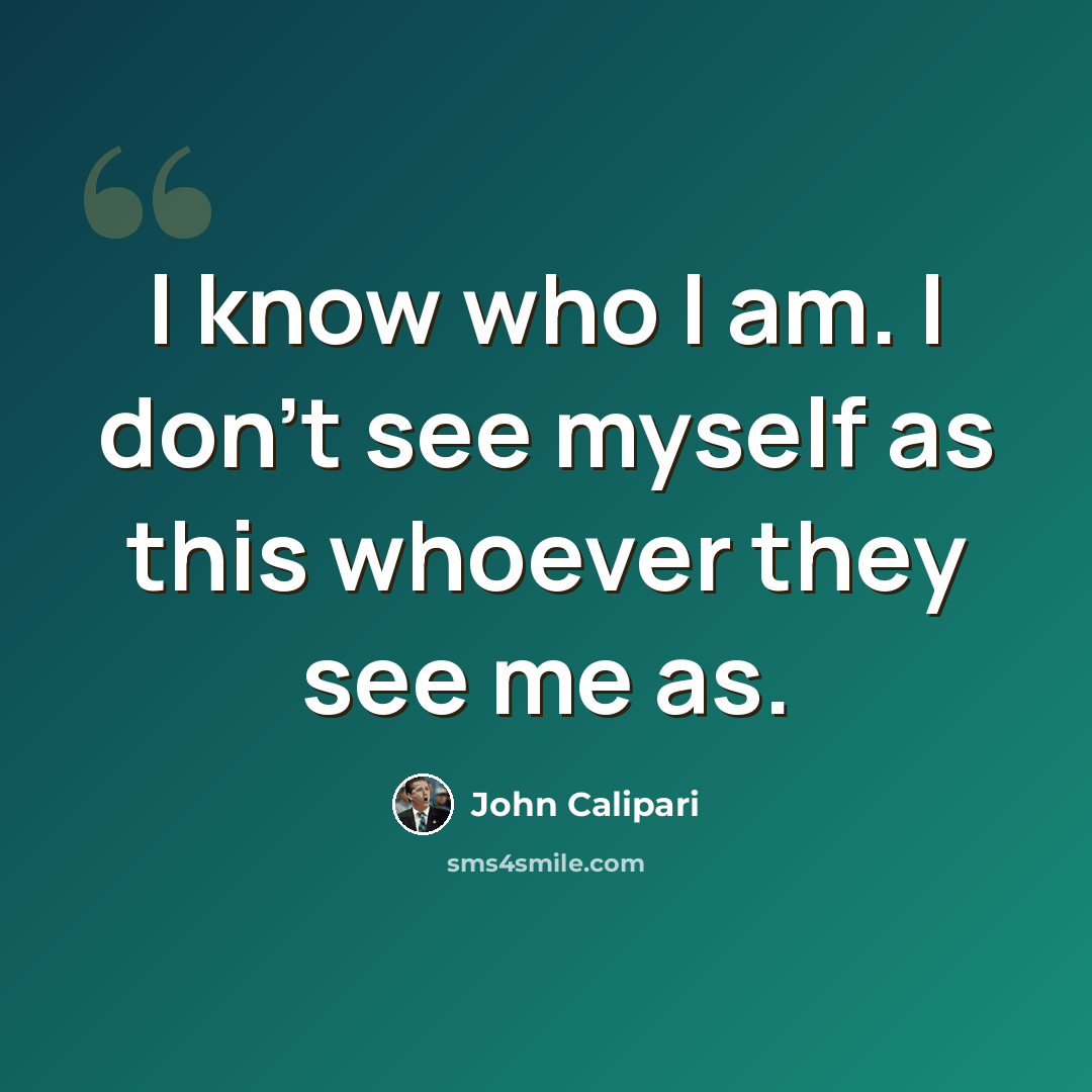 “I know who I am. I don't see myself as this whoever they see me as.” quote by John Calipari