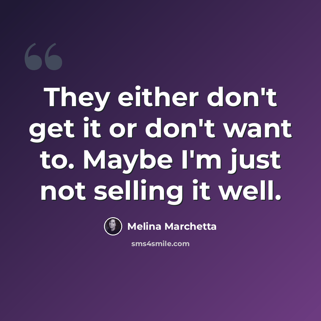 “They either don't get it or don't want to. Maybe I'm just not selling it well.” quote by Melina Marchetta