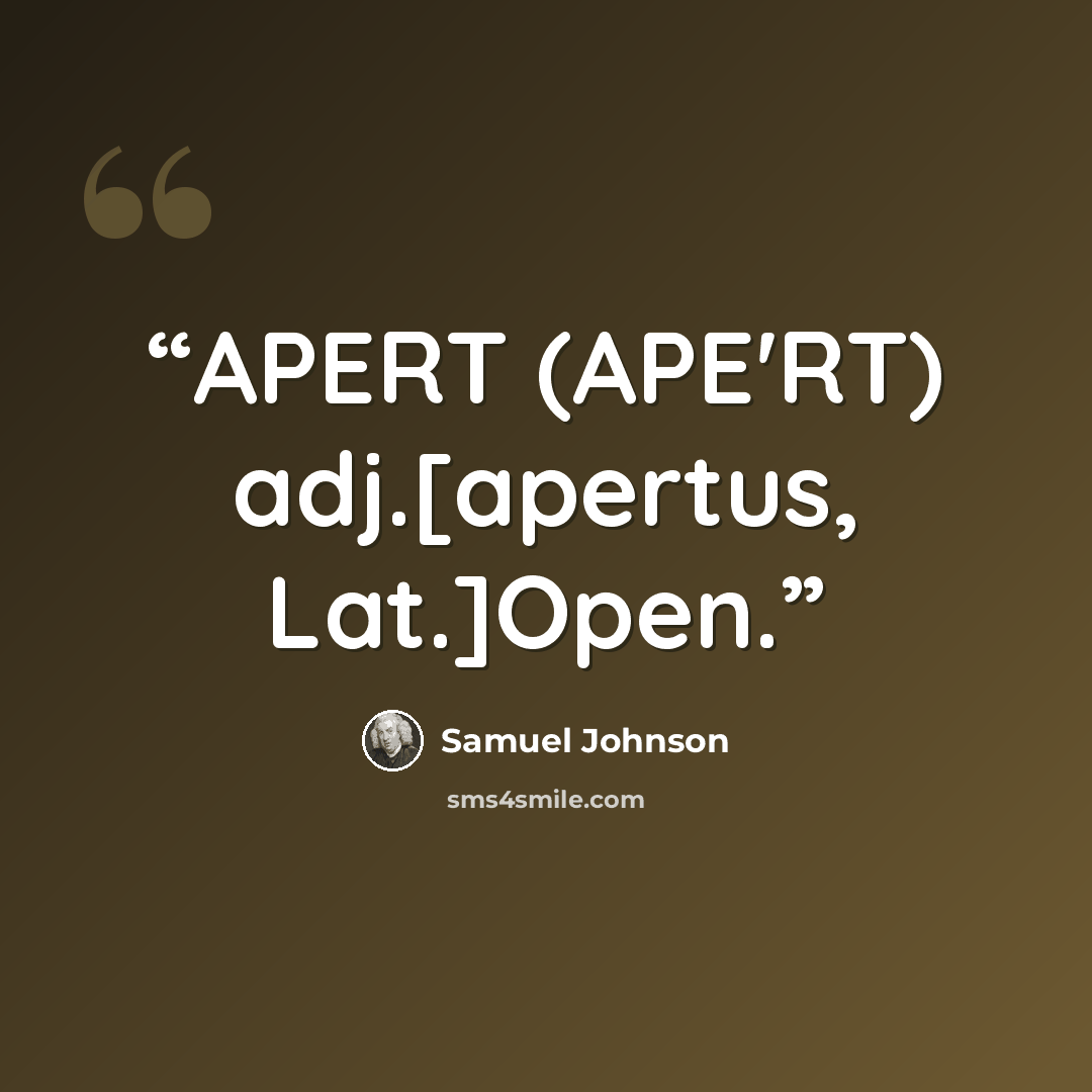 “APERT (APE'RT) adj.[apertus, Lat.]Open.” quote by Samuel Johnson