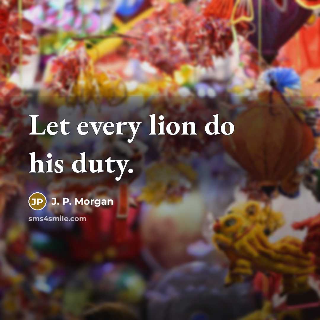 “Let every lion do his duty.” quote by J. P. Morgan