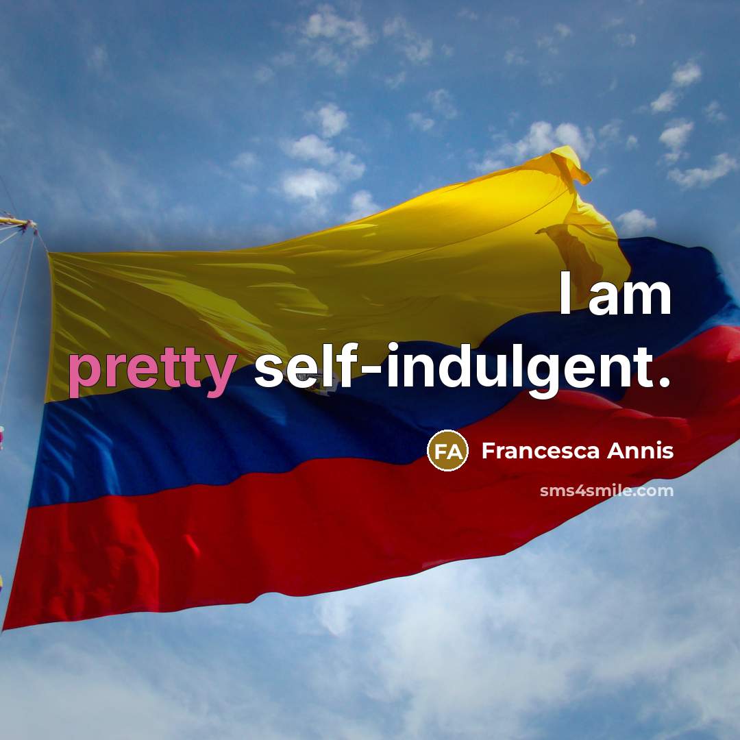 “I am pretty self-indulgent.” quote by Francesca Annis