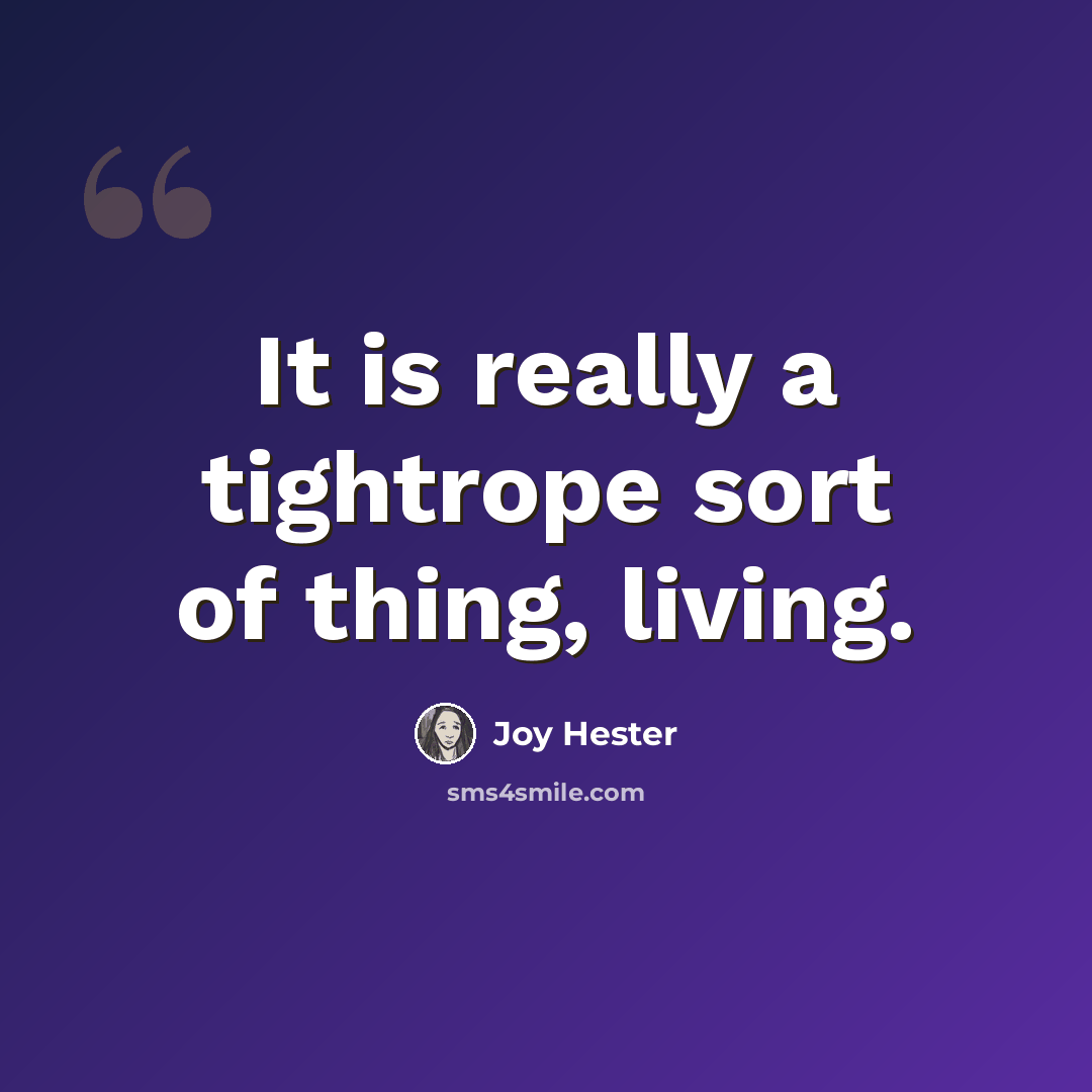 “It is really a tightrope sort of thing, living.” quote by Joy Hester