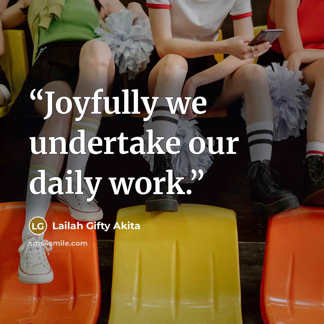 “Joyfully we undertake our daily work.” quote by Lailah Gifty Akita