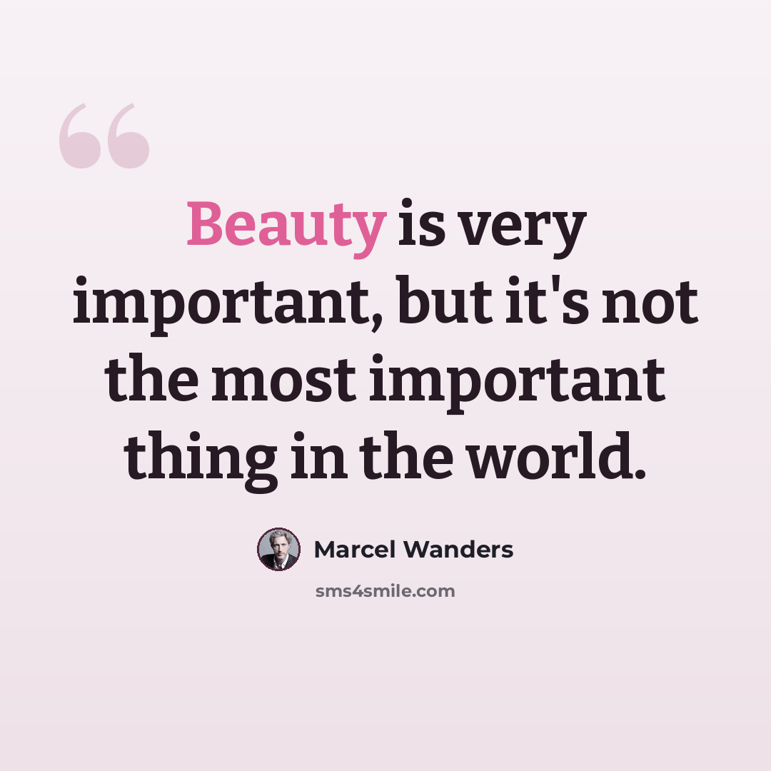 “Beauty is very important, but it's not the most important thing in the world.” quote by Marcel Wanders
