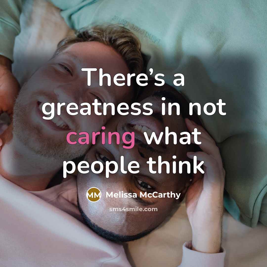“There’s a greatness in not caring what people think” quote by Melissa McCarthy