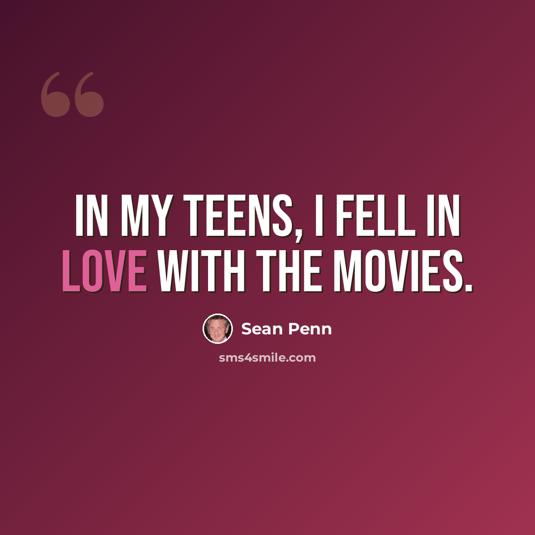 “In my teens, I fell in love with the movies.” quote by Sean Penn