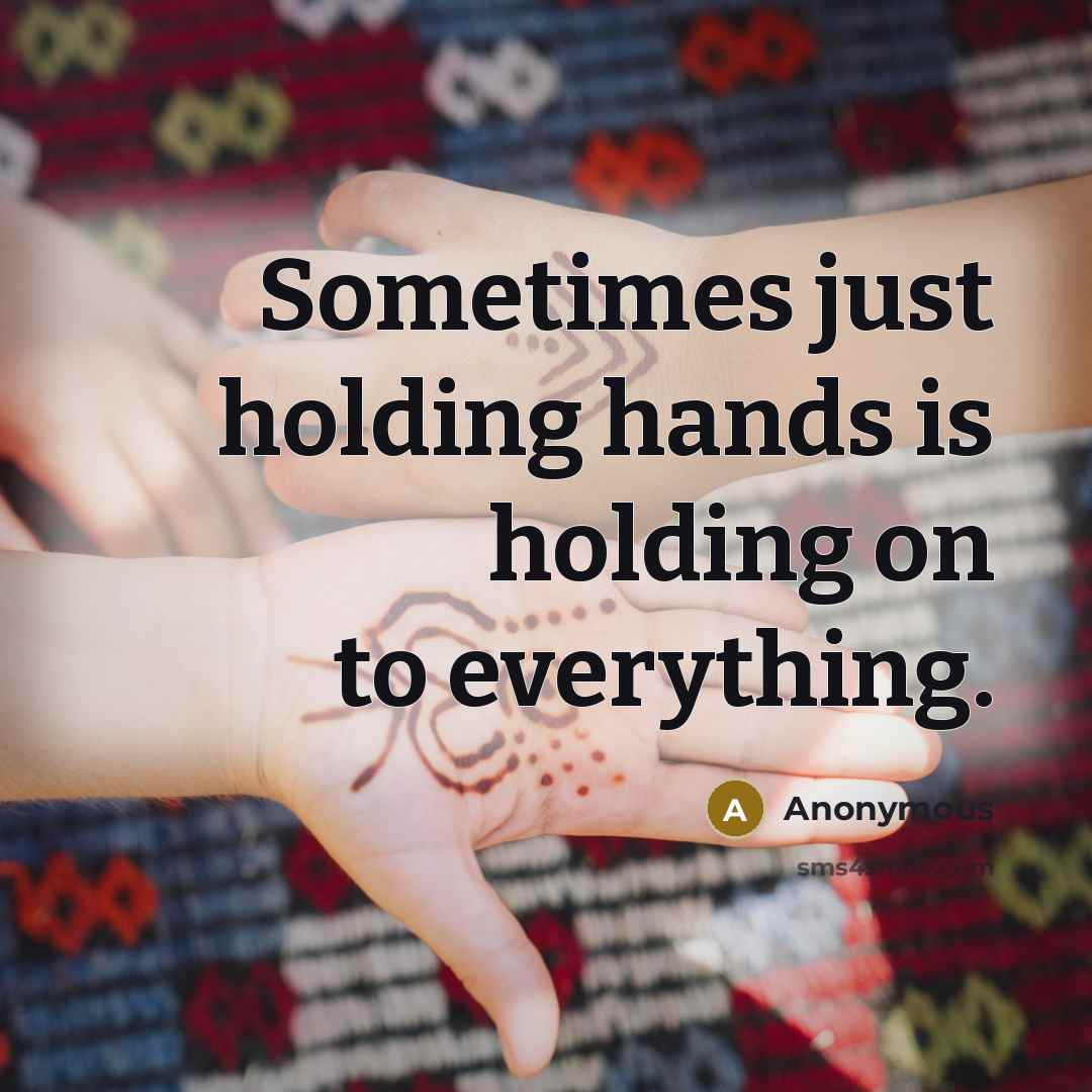 “Sometimes just holding hands is holding on to everything.” quote by Anonymous