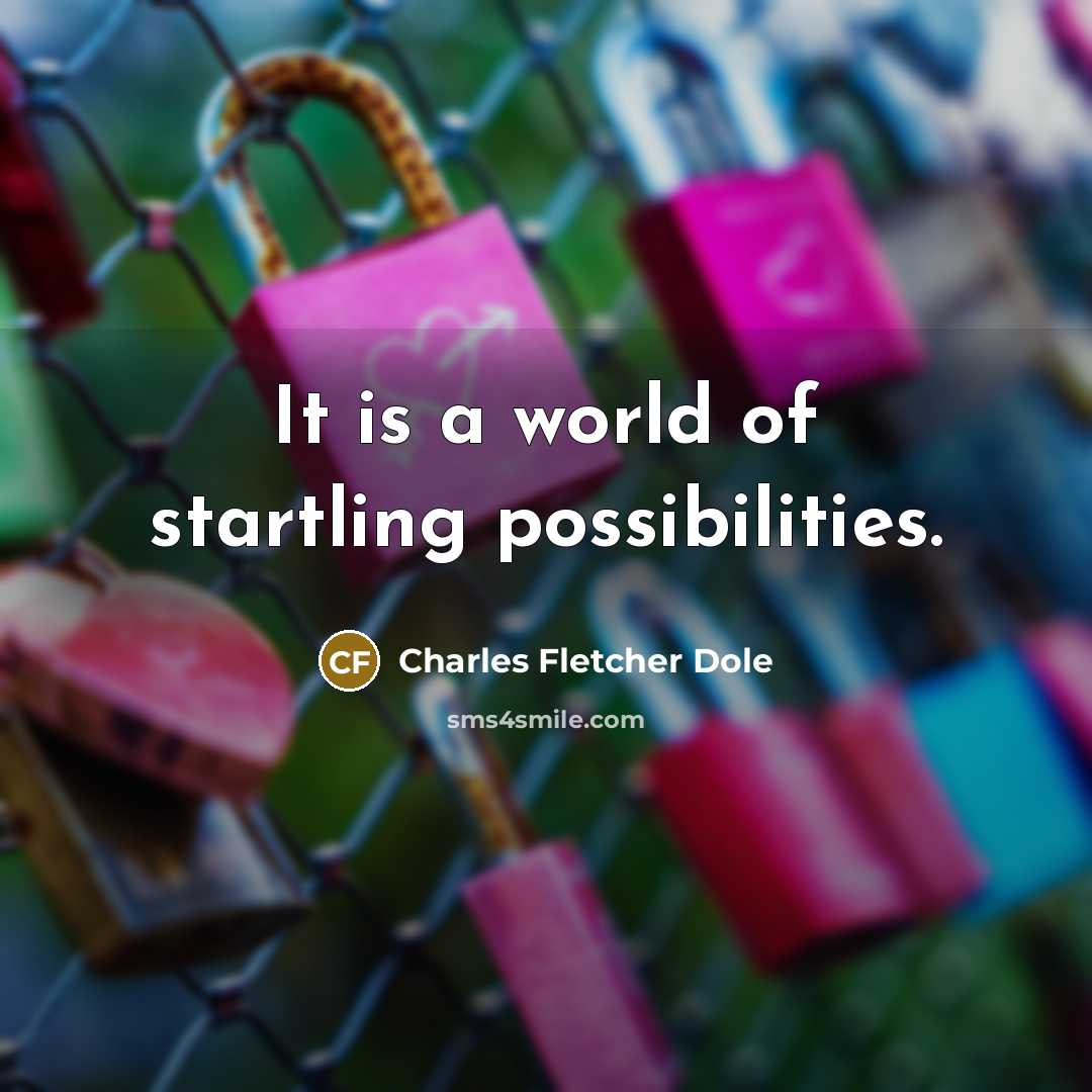 “It is a world of startling possibilities.” quote by Charles Fletcher Dole