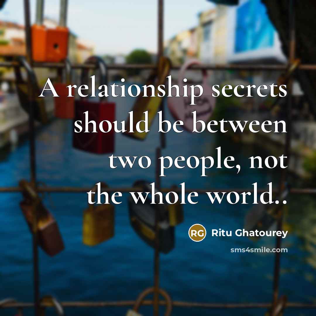 “A relationship secrets should be between two people, not the whole world..” quote by Ritu Ghatourey