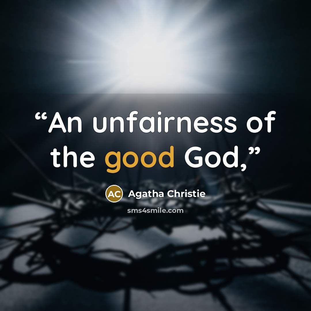 “An unfairness of the good God,” quote by Agatha Christie