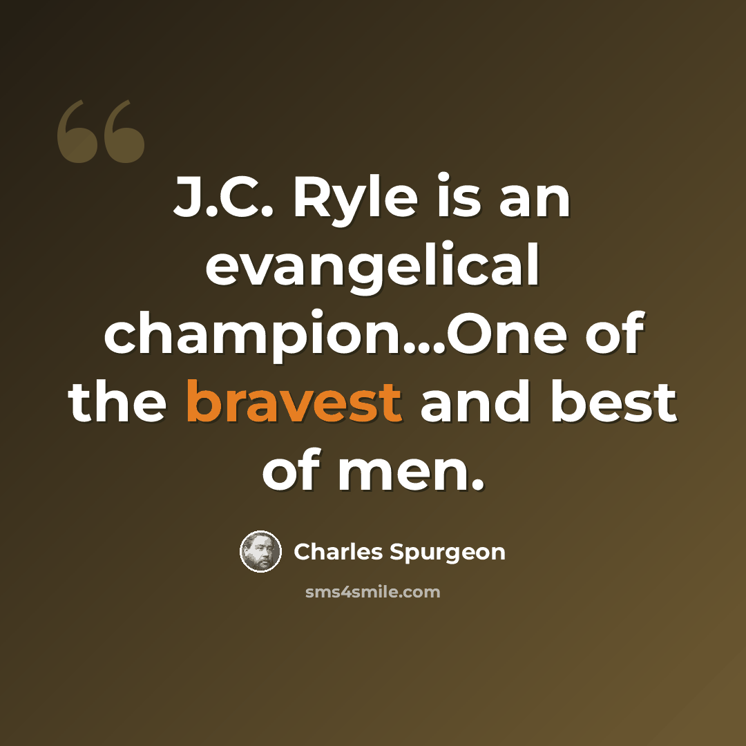 “J.C. Ryle is an evangelical champion...One of the bravest and best of men.” quote by Charles Spurgeon