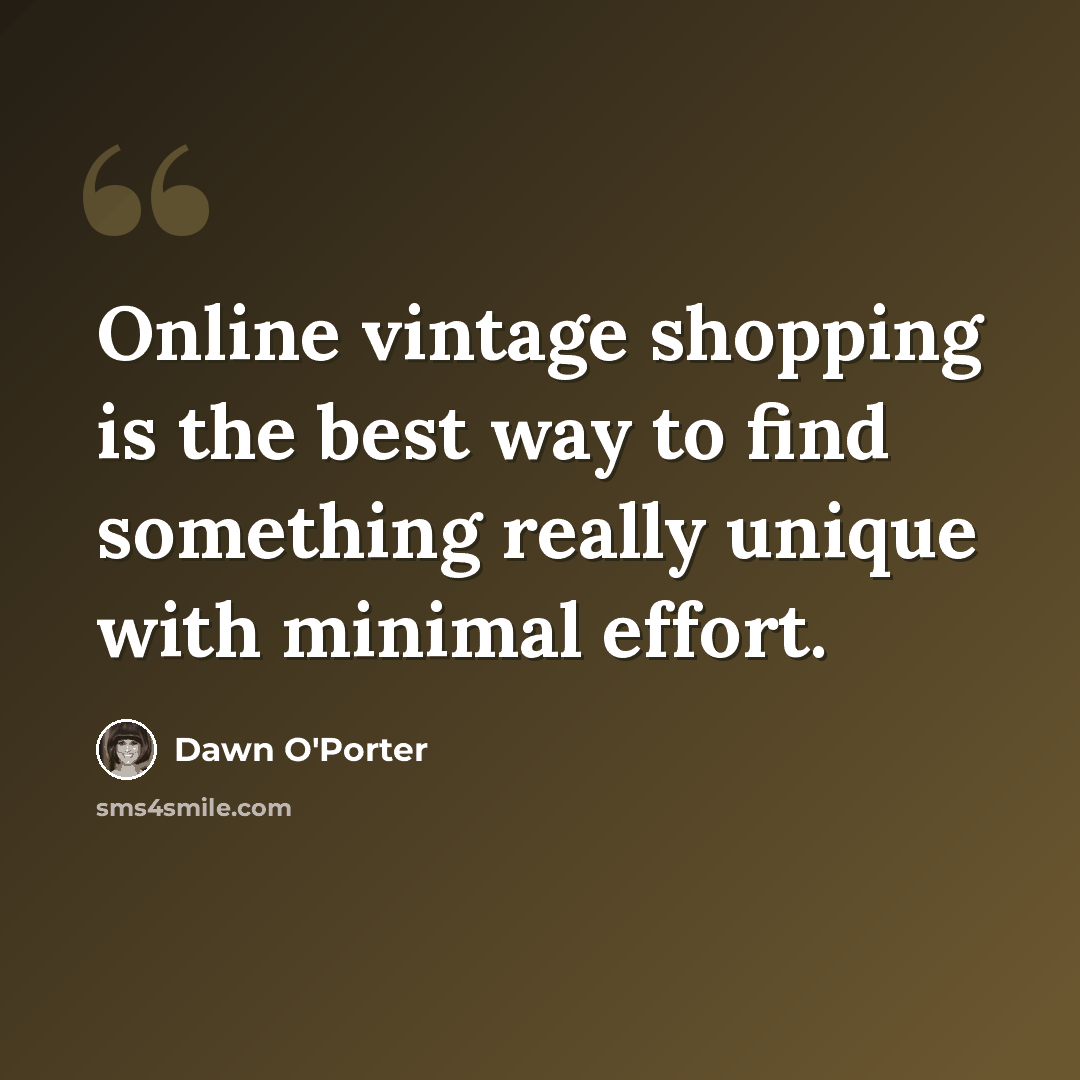“Online vintage shopping is the best way to find something really unique with minimal effort.” quote by Dawn O'Porter