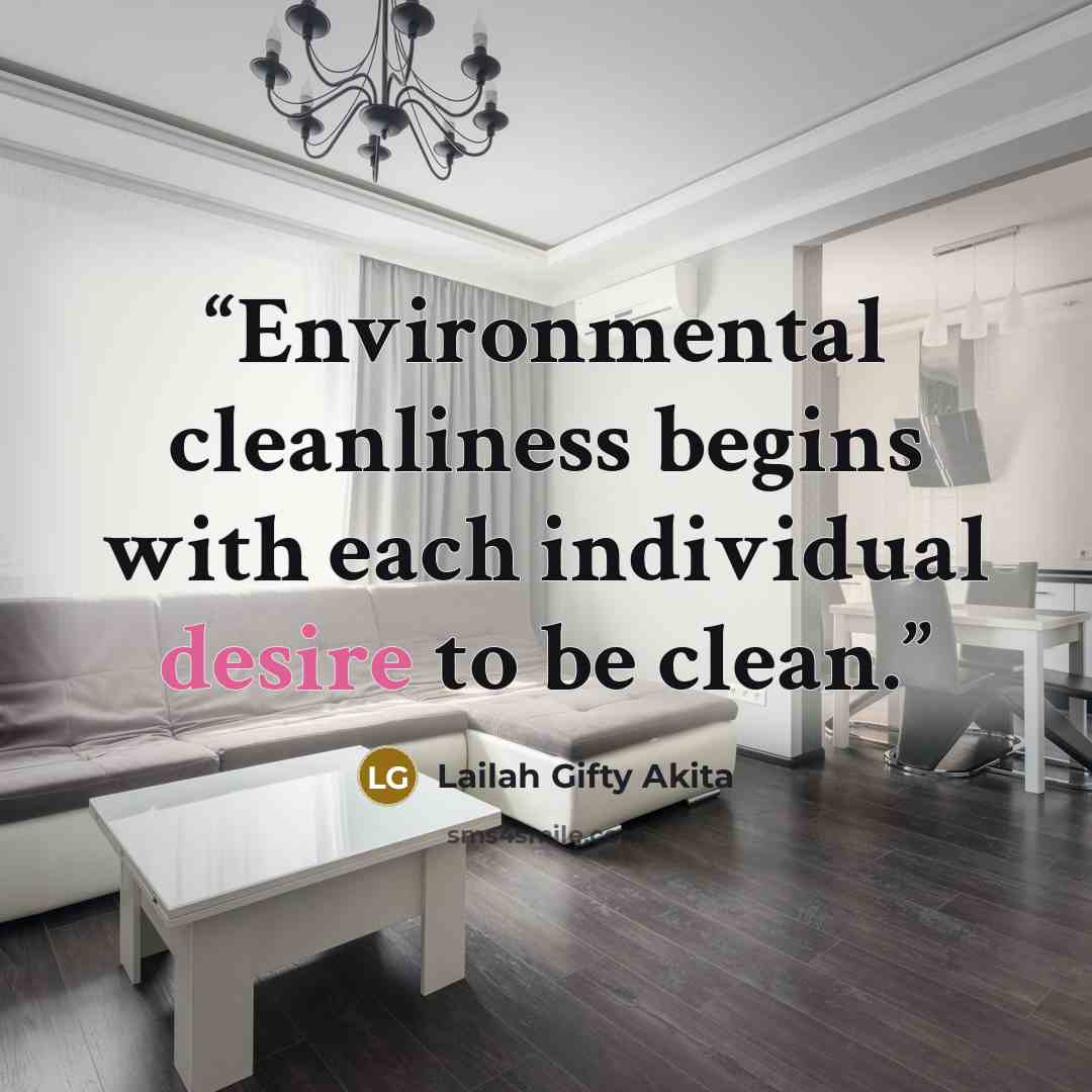 “Environmental cleanliness begins with each individual desire to be clean.” quote by Lailah Gifty Akita